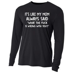 ItS Like My Mom Always Said What The Fck Is Wrong With You Cooling Performance Long Sleeve Crew