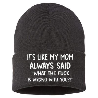 ItS Like My Mom Always Said What The Fck Is Wrong With You Sustainable Knit Beanie