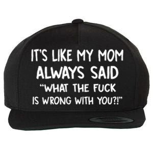 ItS Like My Mom Always Said What The Fck Is Wrong With You Wool Snapback Cap