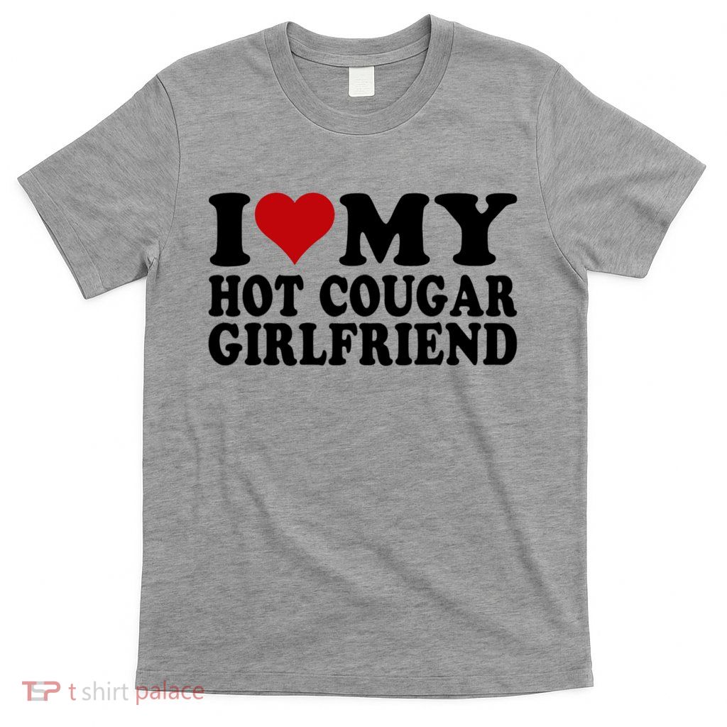 I Love My Hot Cougar Girlfriend I Heart My Cougar Girlfriend T-Shirt