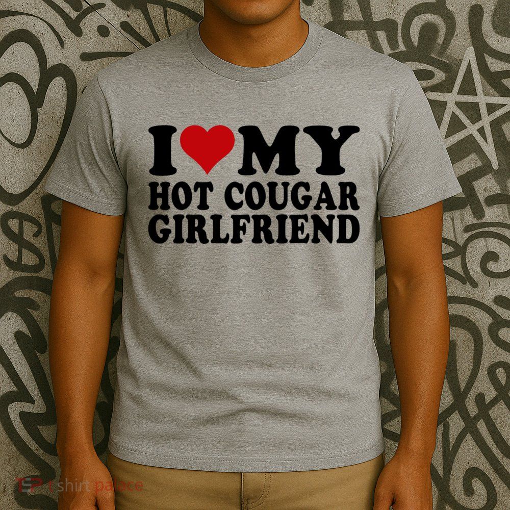 I Love My Hot Cougar Girlfriend I Heart My Cougar Girlfriend T-Shirt