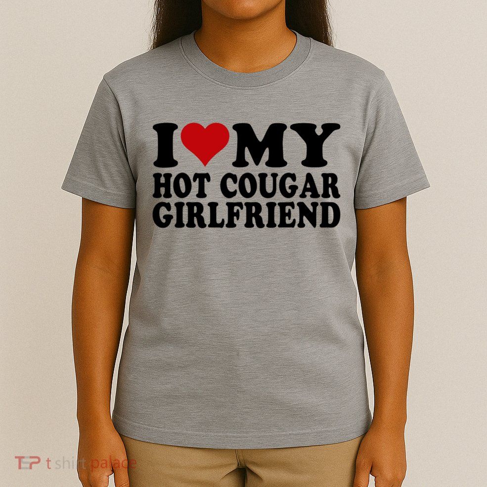 I Love My Hot Cougar Girlfriend I Heart My Cougar Girlfriend T-Shirt