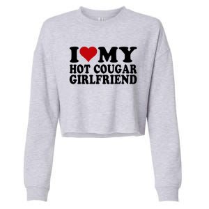 I Love My Hot Cougar Girlfriend I Heart My Cougar Girlfriend Cropped Pullover Crew