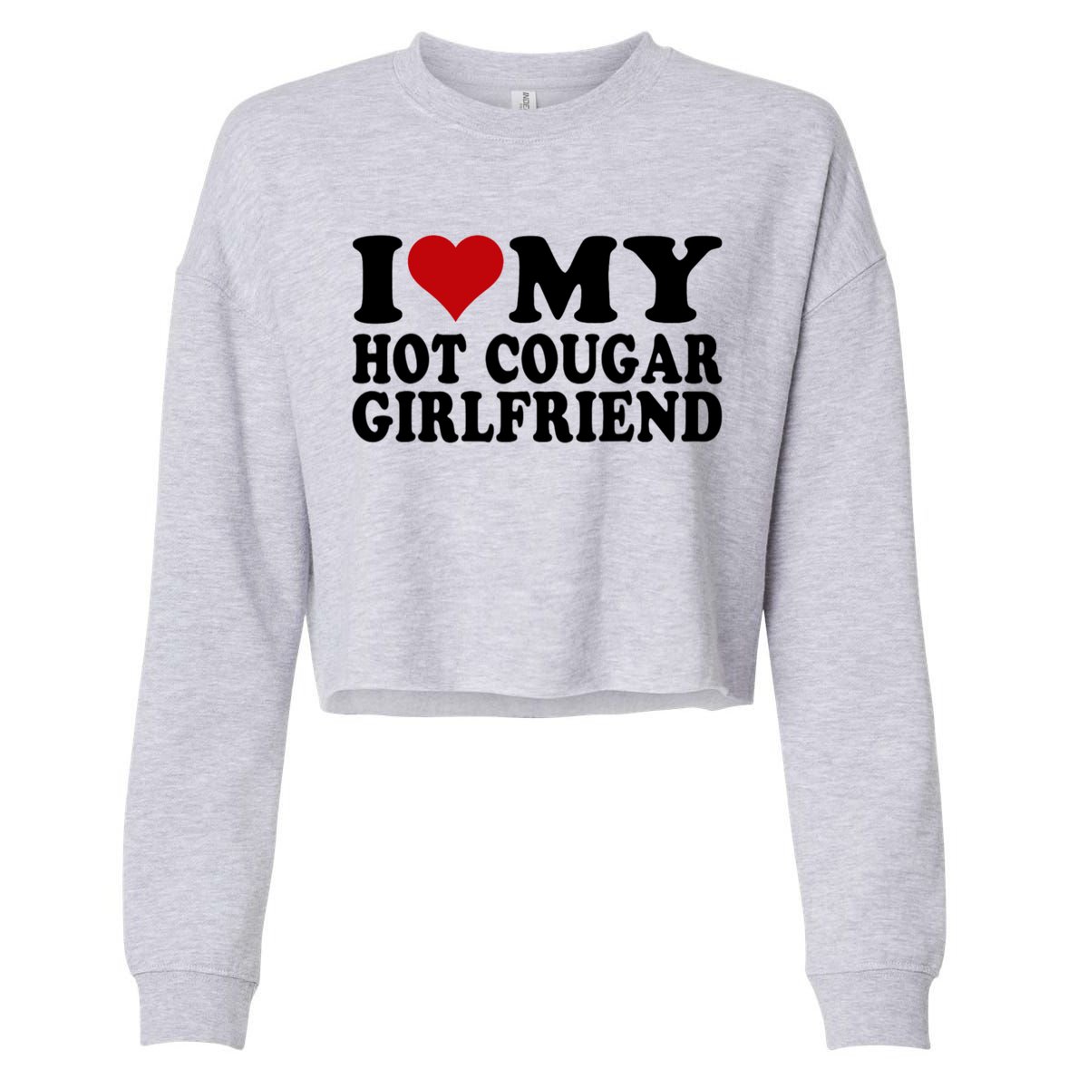I Love My Hot Cougar Girlfriend I Heart My Cougar Girlfriend Cropped Pullover Crew