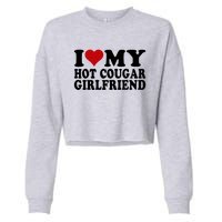 I Love My Hot Cougar Girlfriend I Heart My Cougar Girlfriend Cropped Pullover Crew