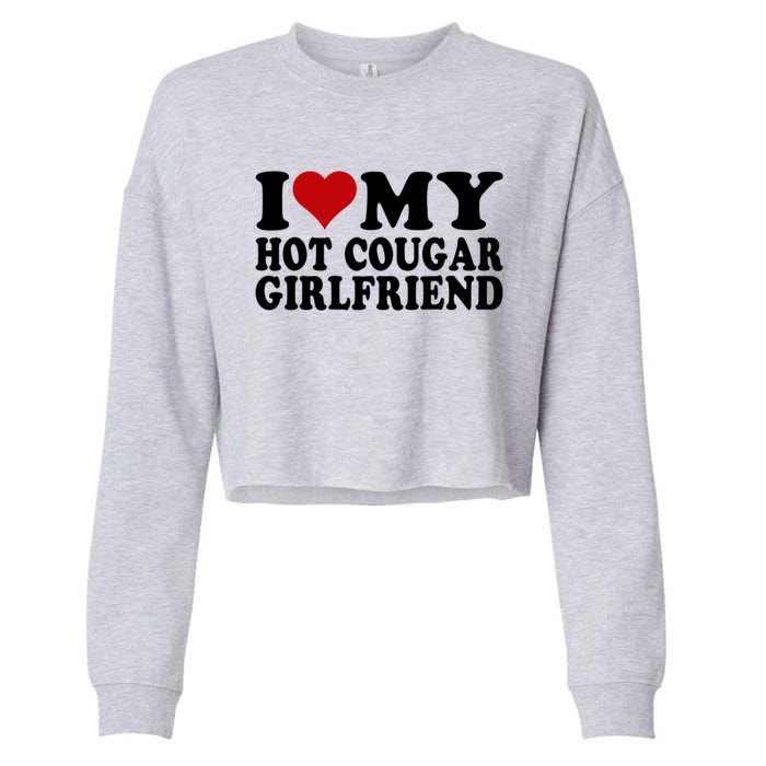 I Love My Hot Cougar Girlfriend I Heart My Cougar Girlfriend Cropped Pullover Crew