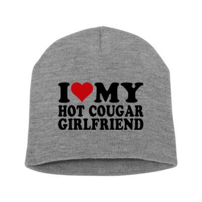 I Love My Hot Cougar Girlfriend I Heart My Cougar Girlfriend Short Acrylic Beanie