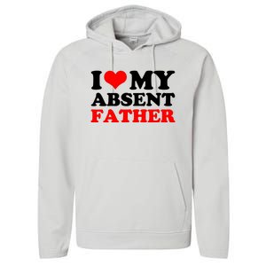 I Love My Absent Father Funny Fathers Day Performance Fleece Hoodie