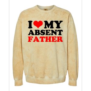 I Love My Absent Father Funny Fathers Day Colorblast Crewneck Sweatshirt