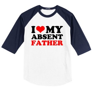 I Love My Absent Father Funny Fathers Day Baseball Sleeve Shirt