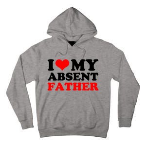 I Love My Absent Father Funny Fathers Day Tall Hoodie