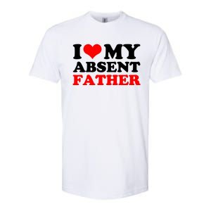 I Love My Absent Father Funny Fathers Day Softstyle CVC T-Shirt