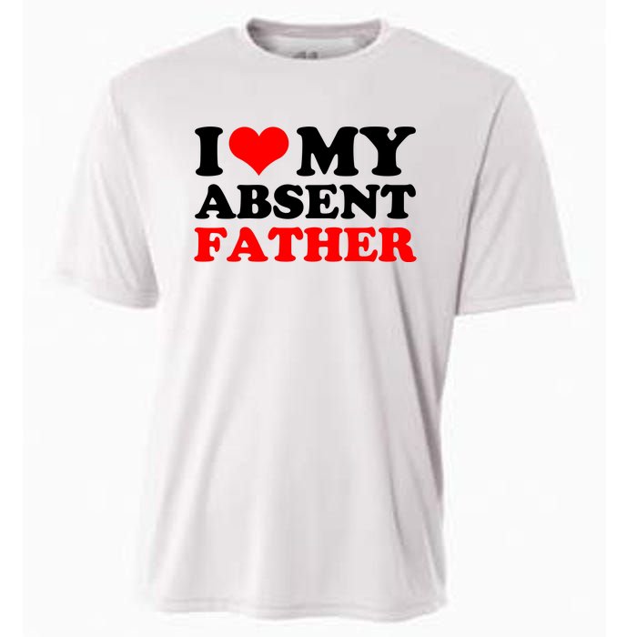 I Love My Absent Father Funny Fathers Day Cooling Performance Crew T-Shirt