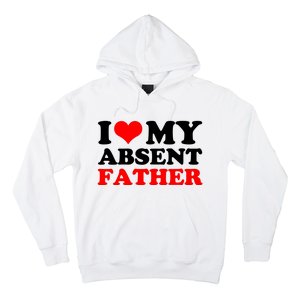 I Love My Absent Father Funny Fathers Day Hoodie