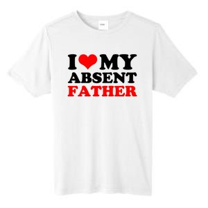 I Love My Absent Father Funny Fathers Day Tall Fusion ChromaSoft Performance T-Shirt