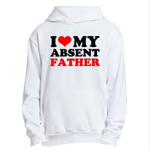 I Love My Absent Father Funny Fathers Day Urban Pullover Hoodie