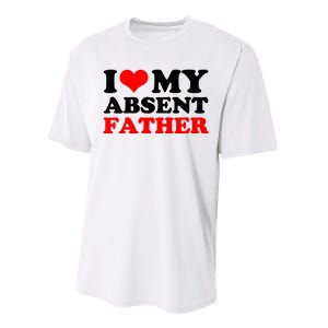 I Love My Absent Father Funny Fathers Day Performance Sprint T-Shirt