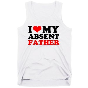 I Love My Absent Father Funny Fathers Day Tank Top