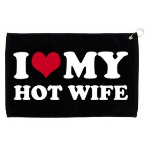 I Love My Hot Wife Cute Gift Grommeted Golf Towel