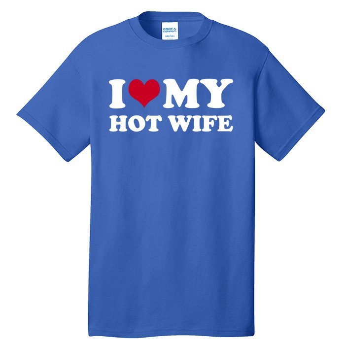 I Love My Hot Wife Cute Gift Tall T-Shirt