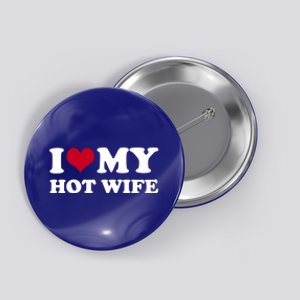 I Love My Hot Wife Cute Gift Button