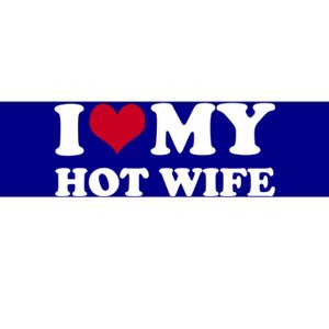 I Love My Hot Wife Cute Gift Bumper Sticker