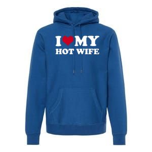 I Love My Hot Wife Cute Gift Premium Hoodie