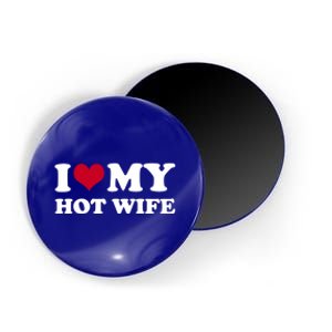 I Love My Hot Wife Cute Gift Magnet