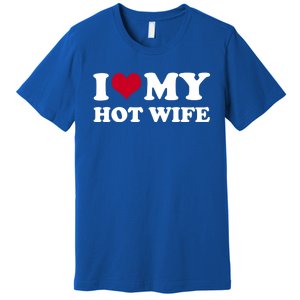 I Love My Hot Wife Cute Gift Premium T-Shirt