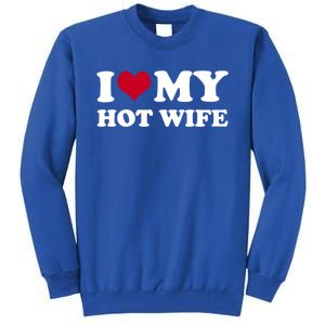 I Love My Hot Wife Cute Gift Tall Sweatshirt