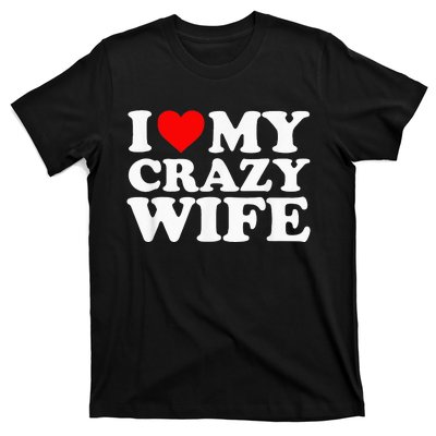 I Love My Crazy Wife With Heart Husband Humor Saying T-Shirt