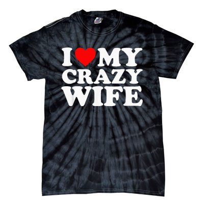 I Love My Crazy Wife With Heart Husband Humor Saying Tie-Dye T-Shirt