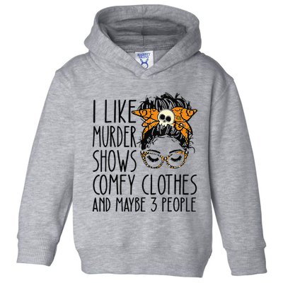 I Like Murder Shows Comfy Clothes 3 People Messy Bun Toddler Hoodie