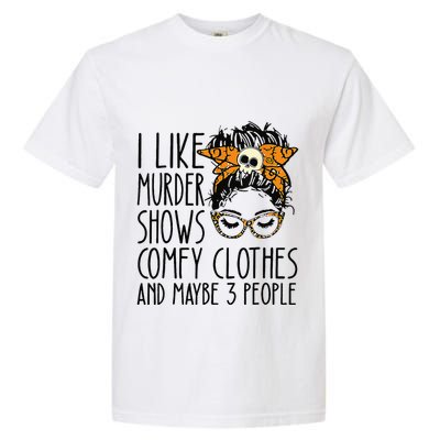 I Like Murder Shows Comfy Clothes 3 People Messy Bun Garment-Dyed Heavyweight T-Shirt