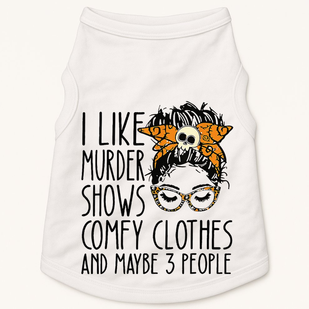 I Like Murder Shows Comfy Clothes 3 People Messy Bun Doggie Tank