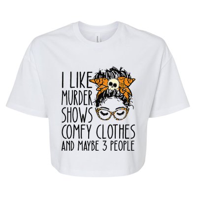 I Like Murder Shows Comfy Clothes 3 People Messy Bun Bella+Canvas Jersey Crop Tee