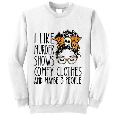 I Like Murder Shows Comfy Clothes 3 People Messy Bun Sweatshirt