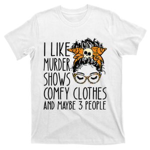 I Like Murder Shows Comfy Clothes 3 People Messy Bun T-Shirt