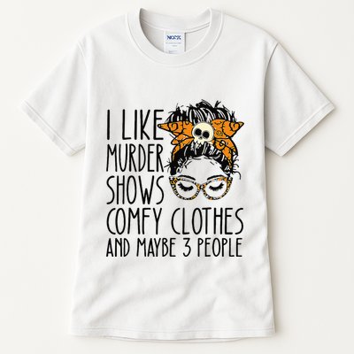 I Like Murder Shows Comfy Clothes 3 People Messy Bun Tall T-Shirt