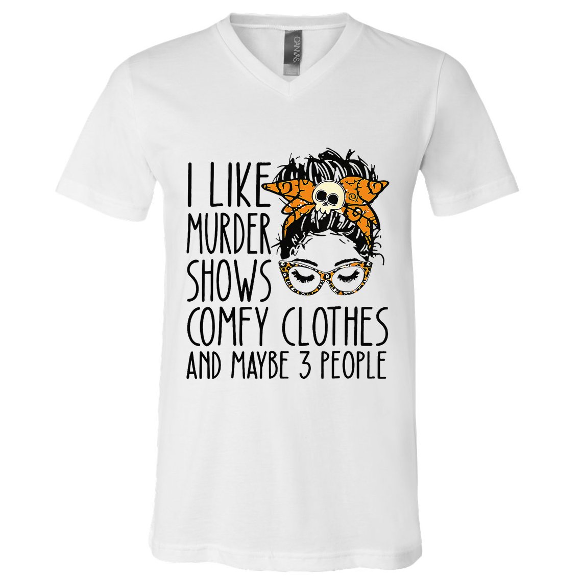 I Like Murder Shows Comfy Clothes 3 People Messy Bun V-Neck T-Shirt