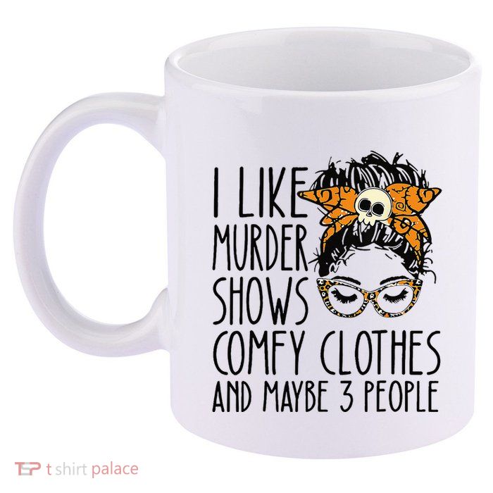 I Like Murder Shows Comfy Clothes 3 People Messy Bun 11oz C Handle Ceramic Mug
