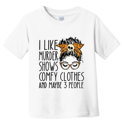 I Like Murder Shows Comfy Clothes 3 People Messy Bun Toddler T-Shirt