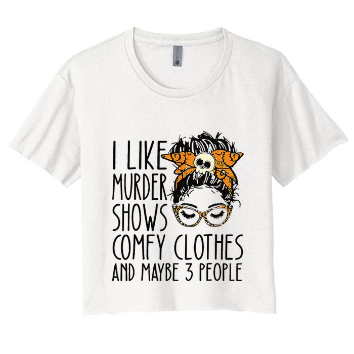 I Like Murder Shows Comfy Clothes 3 People Messy Bun Women's Crop Top Tee