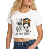 I Like Murder Shows Comfy Clothes 3 People Messy Bun Women's Crop Top Tee