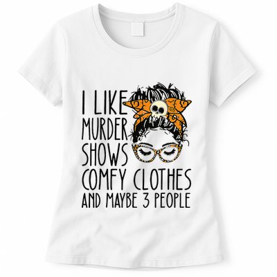 I Like Murder Shows Comfy Clothes 3 People Messy Bun Womens T-Shirt