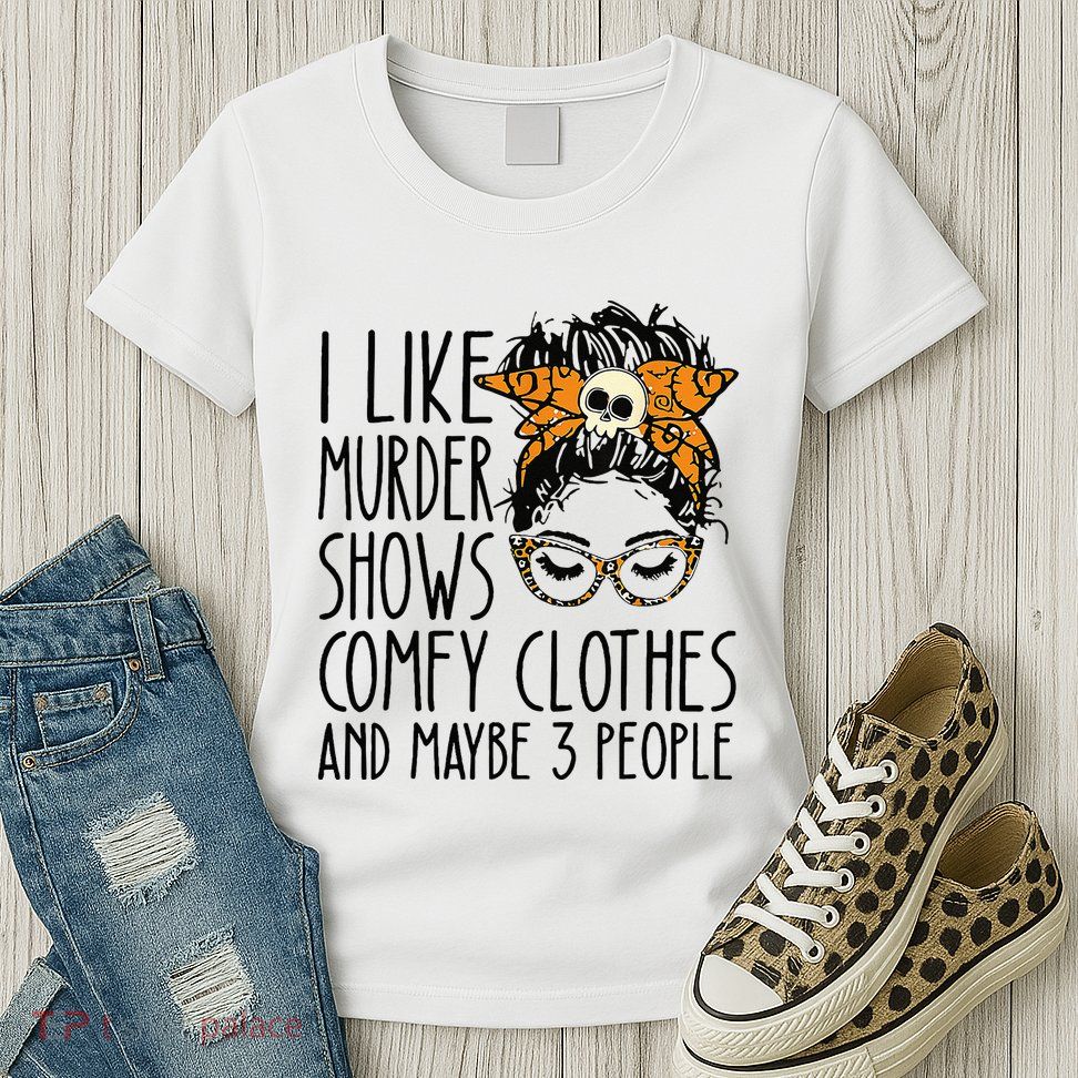 I Like Murder Shows Comfy Clothes 3 People Messy Bun Womens T-Shirt
