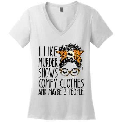 I Like Murder Shows Comfy Clothes 3 People Messy Bun Women's V-Neck T-Shirt