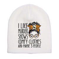 I Like Murder Shows Comfy Clothes 3 People Messy Bun Short Acrylic Beanie