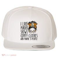 I Like Murder Shows Comfy Clothes 3 People Messy Bun Wool Snapback Cap