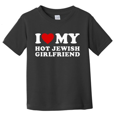 I Love My Hot Jewish Girlfriend I Heart My Hot GF  Toddler T-Shirt
